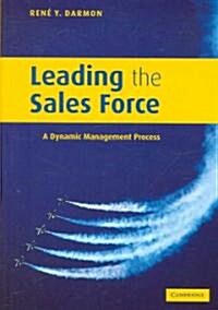 Leading the Sales Force : A Dynamic Management Process (Hardcover)