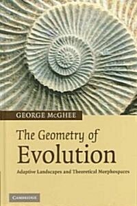 The Geometry of Evolution : Adaptive Landscapes and Theoretical Morphospaces (Hardcover)