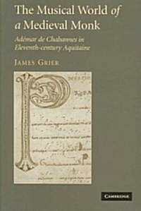 The Musical World of a Medieval Monk : Ademar De Chabannes in Eleventh-century Aquitaine (Hardcover)