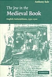 The Jew in the Medieval Book : English Antisemitisms 1350–1500 (Hardcover)