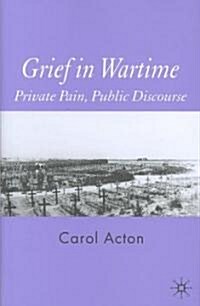 Grief in Wartime: Private Pain, Public Discourse (Hardcover)