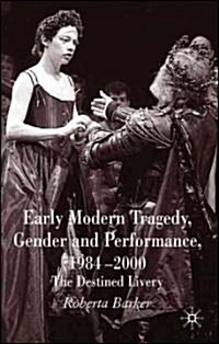 Early Modern Tragedy, Gender and Performance, 1984-2000: The Destined Livery (Hardcover)