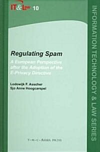 Regulating Spam: Volume 10: A European Perspective After the Adoption of the E-Privacy Directive (Hardcover, Edition.)