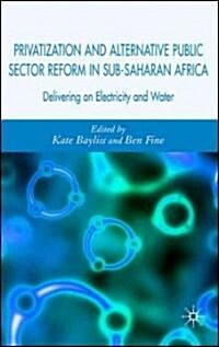 Privatization and Alternative Public Sector Reform in Sub-Saharan Africa : Delivering on Electricity and Water (Hardcover)