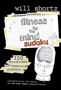 Will Shortz Presents Fitness for the Mind Sudoku: 100 Wordless Crossword Puzzles (Paperback)