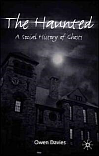 The Haunted: A Social History of Ghosts (Hardcover)