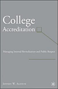 College Accreditation: Managing Internal Revitalization and Public Respect (Hardcover)