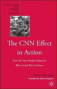 The CNN Effect in Action: How the News Media Pushed the West Toward War in Kosovo (Hardcover)