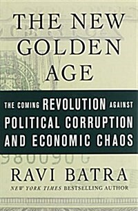 [중고] The New Golden Age: The Coming Revolution Against Political Corruption and Economic Chaos (Hardcover)