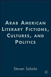 Arab American Literary Fictions, Cultures, and Politics (Hardcover)