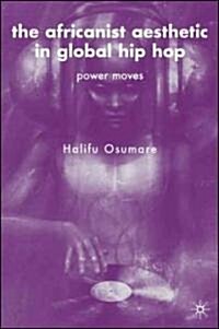 [중고] The Africanist Aesthetic in Global Hip-Hop: Power Moves (Hardcover)