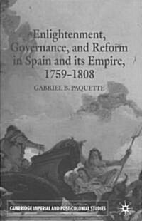 Enlightenment, Governance, and Reform in Spain and Its Empire 1759-1808 (Hardcover, 2008)