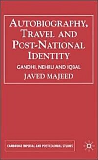 Autobiography, Travel and Postnational Identity: Gandhi, Nehru and Iqbal (Hardcover, 2007)