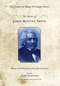 The Works of James McCune Smith: Black Intellectual and Abolitionist (Hardcover)