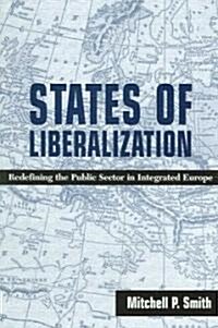 States of Liberalization: Redefining the Public Sector in Integrated Europe (Paperback)