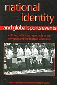 National Identity and Global Sports Events: Culture, Politics, and Spectacle in the Olympics and the Football World Cup (Paperback)