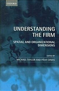 Understanding the Firm : Spatial and Organizational Dimensions (Hardcover)