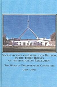 Social Action And Institution Building in the Three Houses of the Australian Parliament (Hardcover)