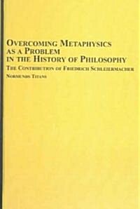 Overcoming Metaphysics As a Problem in the History of Philosophy (Hardcover)
