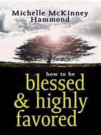 How to Be Blessed & Highly Favored (Hardcover, Large Print)