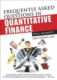 Frequently asked questions in quantitative finance : including key models, important formulae, common contracts, a history of quantitative finance, sundry lists, brainteasers and more