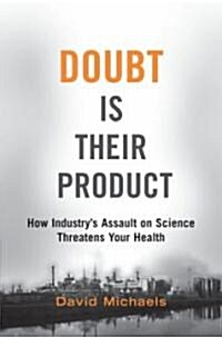 Doubt Is Their Product: How Industrys Assault on Science Threatens Your Health (Hardcover)