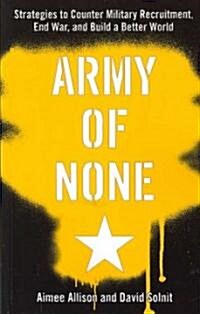Army of None: Strategies to Counter Military Recruitment, End War, and Build a Better World (Paperback)