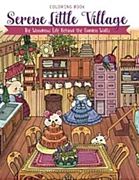 Serene Little Village - Coloring Book: The Wondrous Life Behind the Garden Walls (Gifts for Adults, Women, Kids) (Paperback)