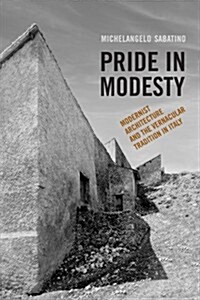 Pride in Modesty: Modernist Architecture and the Vernacular Tradition in Italy (Paperback)