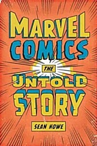 Marvel Comics: The Untold Story (Hardcover)