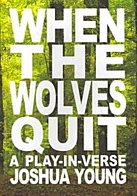 When the Wolves Quit: A Play-In-Verse (Paperback)
