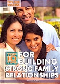 Top 10 Tips for Building Strong Family Relationships (Library Binding)