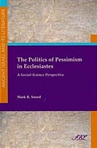 The Politics of Pessimism in Ecclesiastes: A Social-Science Perspective (Paperback, New)