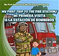 My First Trip to the Fire Station /Mi Primera Visita a la Estaci? de Bomberos (Library Binding)