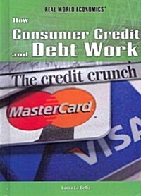How Consumer Credit and Debt Work (Library Binding)