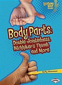 Body Parts: Double-Jointedness, Hitchhikers Thumb, and More (Paperback)