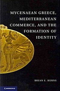 Mycenaean Greece, Mediterranean Commerce, and the Formation of Identity (Paperback)
