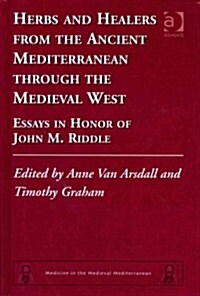 Herbs and Healers from the Ancient Mediterranean Through the Medieval West : Essays in Honor of John M. Riddle (Hardcover)