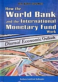 How the World Bank and the International Monetary Fund Work (Library Binding)