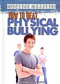 How to Beat Physical Bullying (Library Binding)