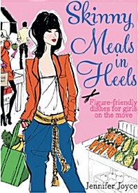 Skinny Meals in Heels: Prep-Ahead, Figure-Friendly Dishes for the Busy Home Chef (Paperback)
