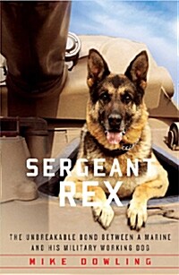 Sergeant Rex: The Unbreakable Bond Between a Marine and His Military Working Dog (Paperback)