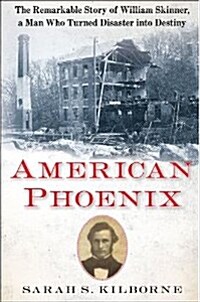 American Phoenix: The Remarkable Story of William Skinner, a Man Who Turned Disaster Into Destiny (Hardcover)