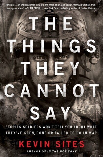 The Things They Cannot Say: Stories Soldiers Wont Tell You about What Theyve Seen, Done or Failed to Do in War (Paperback)