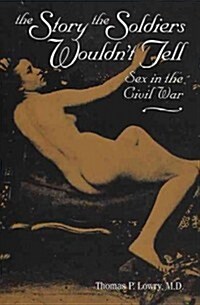 Story the Soldiers Wouldnt Tell: Sex in the Civil War (Paperback)