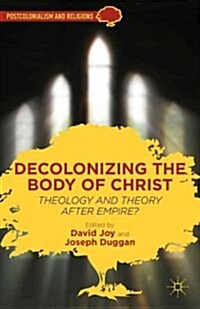 Decolonizing the Body of Christ : Theology and Theory After Empire? (Hardcover)