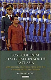 Post-colonial Statecraft in South East Asia : Sovereignty, State Building and the Chinese in the Philippines (Hardcover)