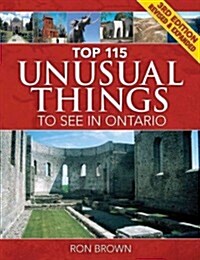 Top 115 Unusual Things to See in Ontario (Paperback, 3rd, Revised, Expanded)