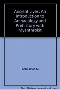 Ancient Lives: An Introduction to Archaeology and Prehistory with Myanthrokit (Paperback, 4)