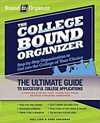 The College Bound Organizer: Step-By-Step Organization to Get Into the College of Your Choice (Paperback)